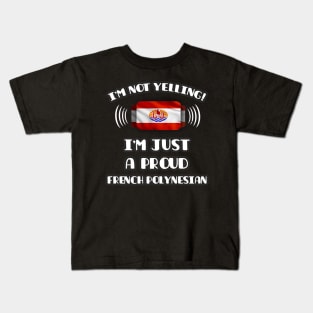 I'm Not Yelling I'm A Proud French Polynesian - Gift for French Polynesian With Roots From French Polynesia Kids T-Shirt